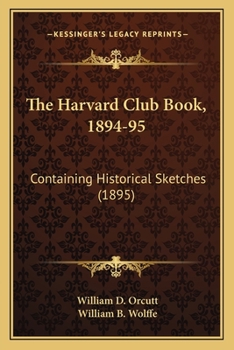 The Harvard Club Book, 1894-95: Containing Historical Sketches