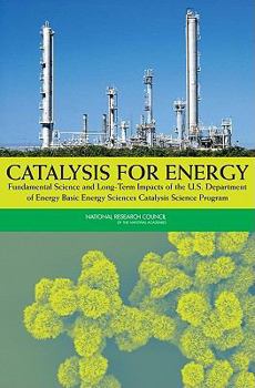 Paperback Catalysis for Energy: Fundamental Science and Long-Term Impacts of the U.S. Department of Energy Basic Energy Sciences Catalysis Science Pro Book
