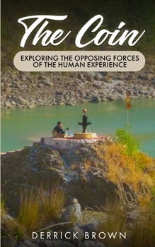 The Coin: EXPLORING THE OPPOSING FORCES OF THE HUMAN EXPERIENCE