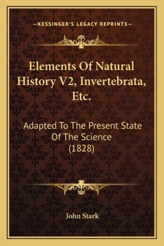 Paperback Elements Of Natural History V2, Invertebrata, Etc.: Adapted To The Present State Of The Science (1828) Book