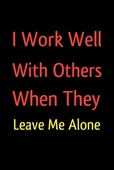 Paperback I work well with others when they leave me alone: Lined notebook Book