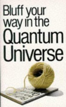 Paperback Bluff Your Way in the Quantum Universe (Bluffer's Guides) Book