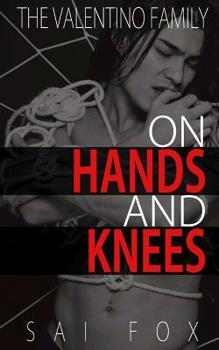 On Hands and Knees - Book #1 of the Valentino Family