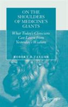 Hardcover On the Shoulders of Medicine's Giants: What Today's Clinicians Can Learn from Yesterday's Wisdom Book