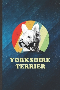 Yorkshire Terrier: Cute Blank Lined Yorkshire Terrier Notebook Journal, Graduation Appreciation Gratitude Thank You Souvenir Gag Gift, Fashionable Graphic 110 Pages