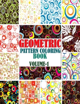 Paperback Geometric Pattern Coloring Book, Volume-1: Adults geometric pattern series one, Creative and amazing coloring book for mind relaxation and stress reli Book