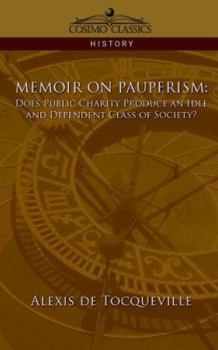 Paperback Memoir on Pauperism: Does Public Charity Produce an Idle and Dependent Class of Society? Book