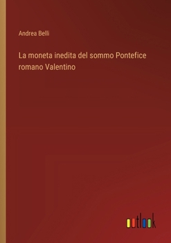 La moneta inedita del sommo Pontefice romano Valentino (Italian Edition)