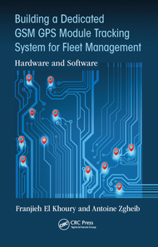 Paperback Building a Dedicated GSM GPS Module Tracking System for Fleet Management: Hardware and Software Book