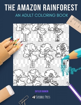 Paperback The Amazon Rainforest: AN ADULT COLORING BOOK: An Amazon Rainforest Coloring Book For Adults Book