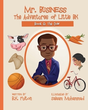 The Cow - Book #6 of the Mr. Business: The Adventures of Little BK