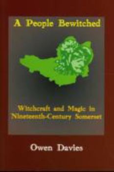 Paperback People Bewitched, A: Witchcraft and Magic in Nineteenth-century Somerset Book
