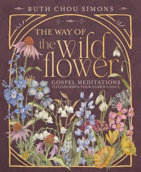 Hardcover The Way of the Wildflower: Gospel Meditations to Unburden Your Anxious Soul Book