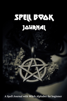 Paperback Spell Book Journal - A Spell Journal and Witch Symbols for Beginner: For Grimoire Newbies to Create Spells and Practice Witch Alphabet and Learn Basic Book