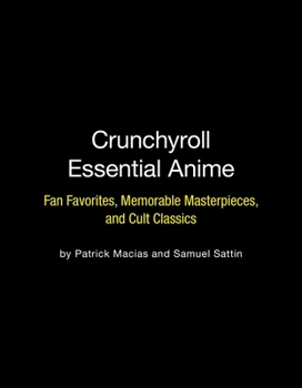 Paperback Crunchyroll Essential Anime: Fan Favorites, Memorable Masterpieces, and Cult Classics Book