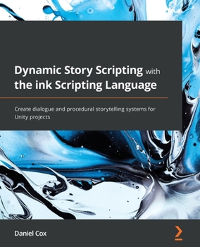 Paperback Dynamic Story Scripting with the ink Scripting Language: Create dialogue and procedural storytelling systems for Unity projects Book