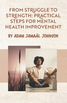 Paperback From Struggle to Strength: Practical Steps for Mental Health Improvement Book