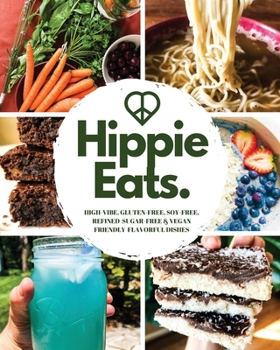 Paperback Hippie Eats: High-Vibe, Gluten-Free, Soy-Free, Refined-Sugar-Free & Vegan Friendly Flavorful Dishes Book