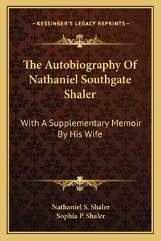 Paperback The Autobiography Of Nathaniel Southgate Shaler: With A Supplementary Memoir By His Wife Book