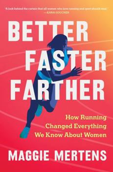 Paperback Better Faster Farther: How Running Changed Everything We Know about Women Book