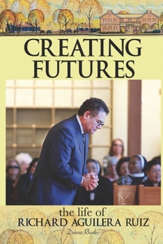 Paperback Creating Futures: The Life of Richard Aguilera Ruiz Book