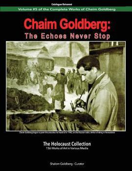 Paperback Chaim Goldberg: The Echoes Never Stop: The Holocaust Collection Book