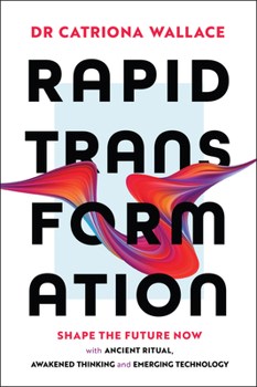 Paperback Rapid Transformation: Shape the Future Now with Ancient Ritual, Awakened Thinking and Emerging Technology Book