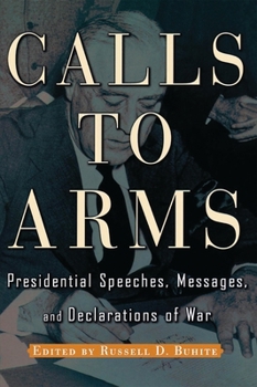 Paperback Calls to Arms: Presidential Speeches, Messages, and Declarations of War Book