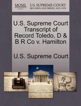 Paperback U.S. Supreme Court Transcript of Record Toledo, D & B R Co V. Hamilton Book