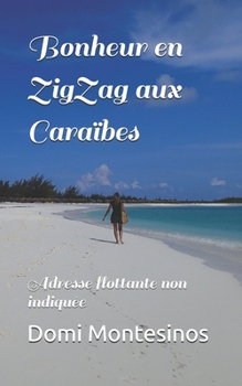 Bonheur en ZigZag aux Caraïbes: Adresse flottante non indiquée (French Edition)