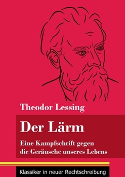 Paperback Der Lärm: Eine Kampfschrift gegen die Geräusche unseres Lebens (Band 130, Klassiker in neuer Rechtschreibung) [German] Book