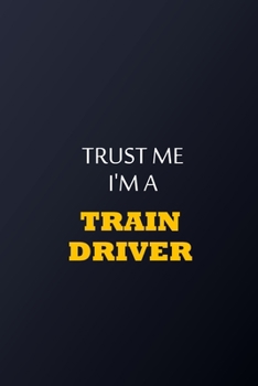 Paperback Trust Me I'm A Train driver Notebook - Funny train driver Gift: Lined Notebook / Journal Gift, 100 Pages, 6x9, Soft Cover, Matte Finish Book