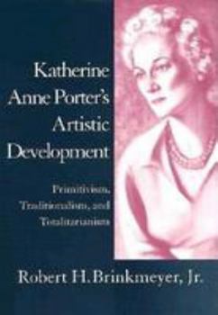 Hardcover Katherine Anne Porter's Artistic Development: Primitivism, Traditionalism, and Totalitarianism Book