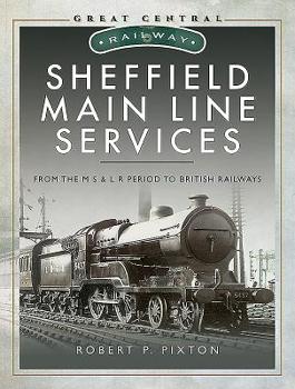 Hardcover Sheffield Main Line Services: From the M S & L R Period to British Railways Book