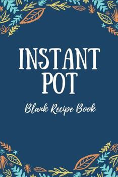 Paperback Instant Pot Blank Recipe Book: Recipe Journal Specially Designed for Instant Pot Recipes Book