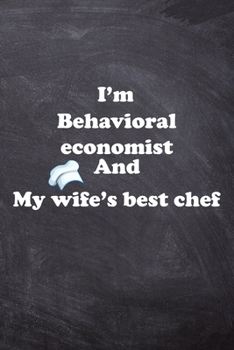 Paperback I am Behavioral economist And my Wife Best Cook Journal: Lined Notebook / Journal Gift, 200 Pages, 6x9, Soft Cover, Matte Finish Book