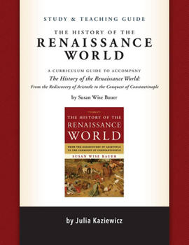 Paperback Study and Teaching Guide: The History of the Renaissance World: A Curriculum Guide to Accompany the History of the Renaissance World Book