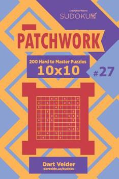 Paperback Sudoku Patchwork - 200 Hard to Master Puzzles 10x10 (Volume 27) Book