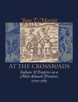 Paperback At the Crossroads: Indians and Empires on a Mid-Atlantic Frontier, 1700-1763 Book