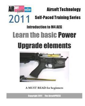 Airsoft Technology Self-Paced Training Series 2011 Introduction to M4 Aeg: Learn the Basic Power Upgrade Elements