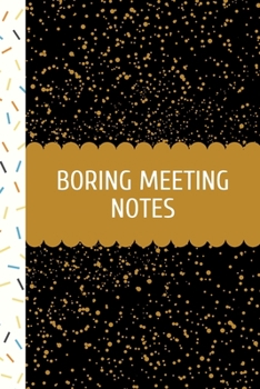 Boring Meeting Notes: Funny Office Work Notebook For Taking Meeting Minutes (Adult Banter Desk Notepad Series).  Blank Lined Journal Notebook for the ... Coworker, Boss, Employees - 100 Pages (6x9