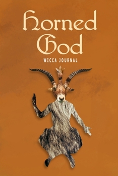 Horned God Wicca Journal: Blank Lined Notebook For Your Pagan Thoughts, Spells And Invocations