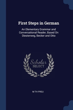 Paperback First Steps in German: An Elementary Grammar and Conversational Reader, Based On Diesterweg, Becker and Otto Book