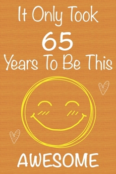 Paperback It Only Took 65 Years To Be This Awesome: Gift Book For Someone You Love, Christmas Gift Book, Mother's Day Gifts, Father's Day Gifts, 65 Year Old Bir Book