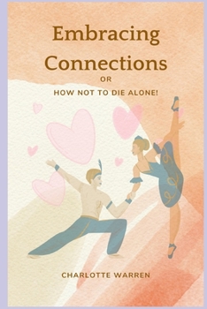 Paperback Embracing Connections: Or How Not to Die Alone! Book