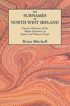 Paperback Surnames of North West Ireland. Concise Histories of the Major Surnames of Gaelic and Planter Origin Book