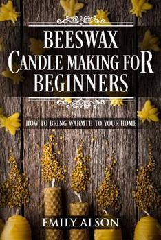 Paperback Beeswax Candle Making for Beginners: How to Bring Warmth to Your Home Book