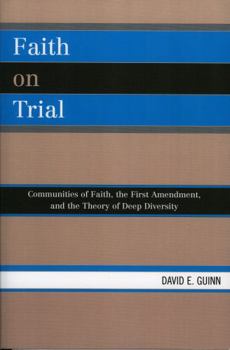 Paperback Faith on Trial: Communities of Faith, the First Amendment, and the Theory of Deep Diversity Book