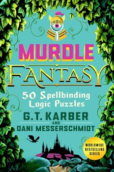 Murdle Fantasy: 50 Spellbinding Logic Puzzles