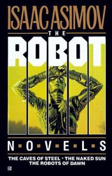 The Robot Novels: The Caves of Steel, The Naked Sun, The Robots of Dawn - Book  of the Robot